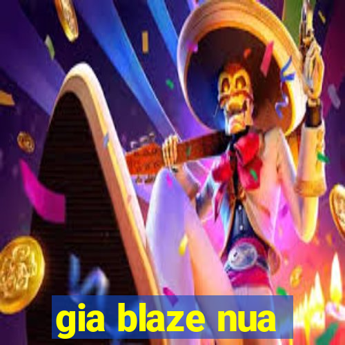 gia blaze nua